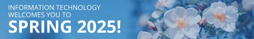 Welcome to Spring 2025 IT Banner