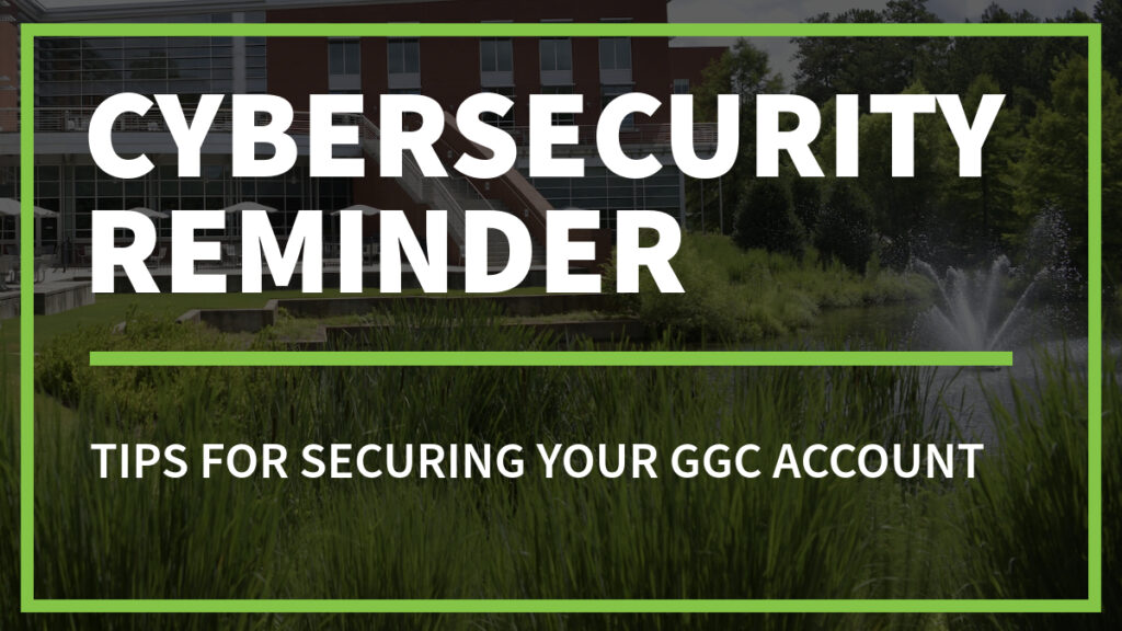 Thumbnail that reads, Cybersecurity Reminder: Tips for securing your GGC account.