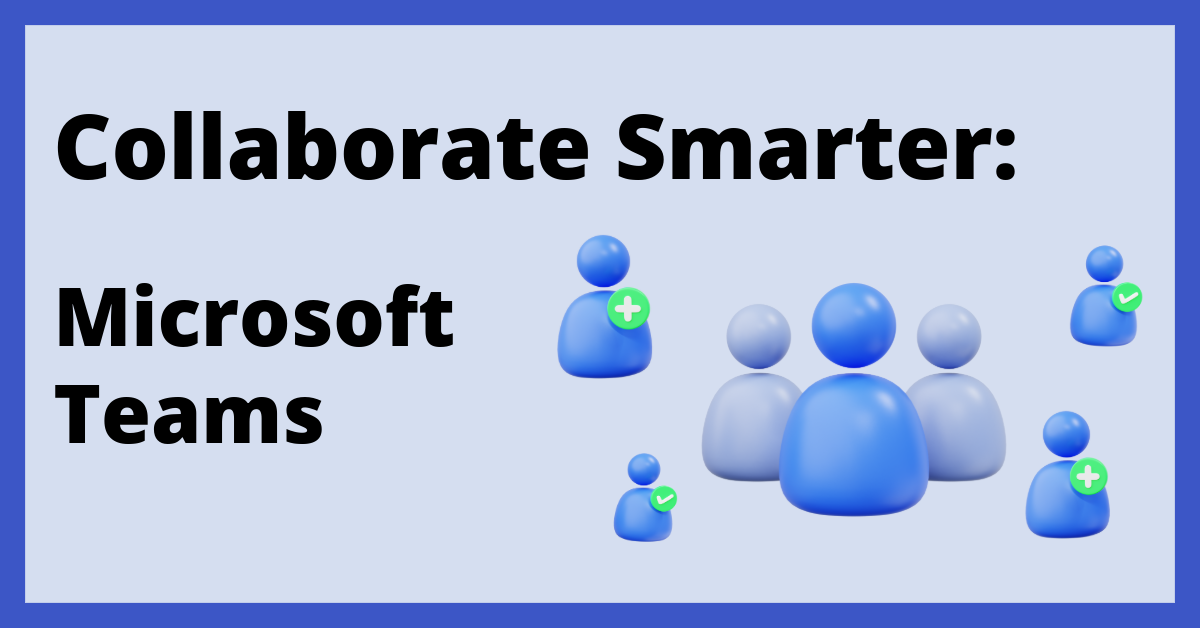 Thumbnail with text: "Collaborate Smarter: Microsoft Teams." Text is accompanied by Microsoft Teams iconography of dark and light blue people icons.