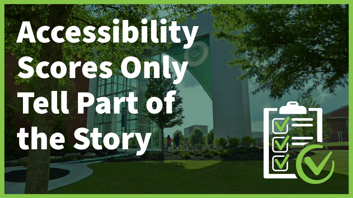 Green filter over photo of campus and icon of clipboard with checkmarks, with text "Accessibility Scores Only Tell Part of the Story".